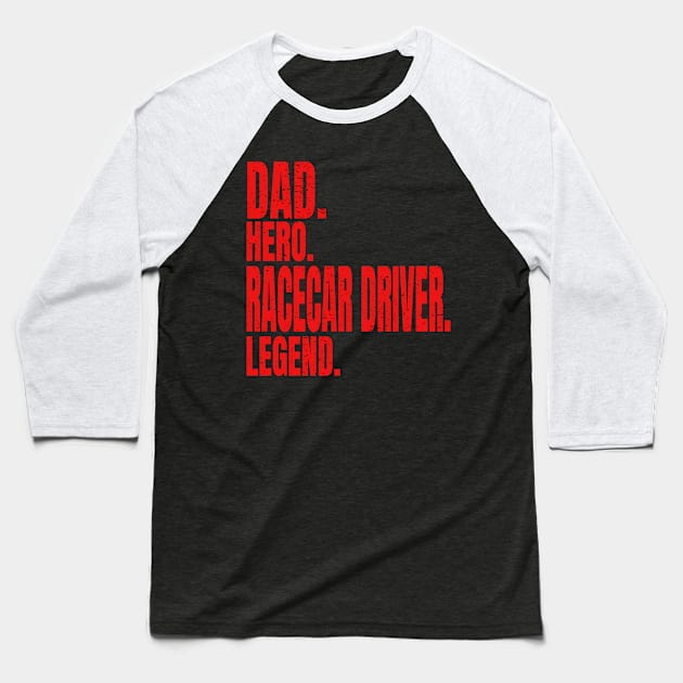 Dad Hero Racecar Driver Legend Baseball T-Shirt by Carantined Chao$